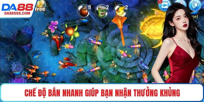 Chế độ bắn nhanh giúp bạn nhận thưởng khủng