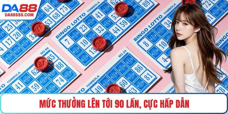 Mức thưởng lên tới 90 lần, cực hấp dẫn