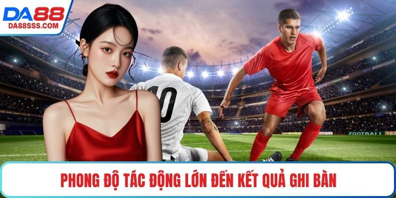Phong độ tác động lớn đến kết quả ghi bàn