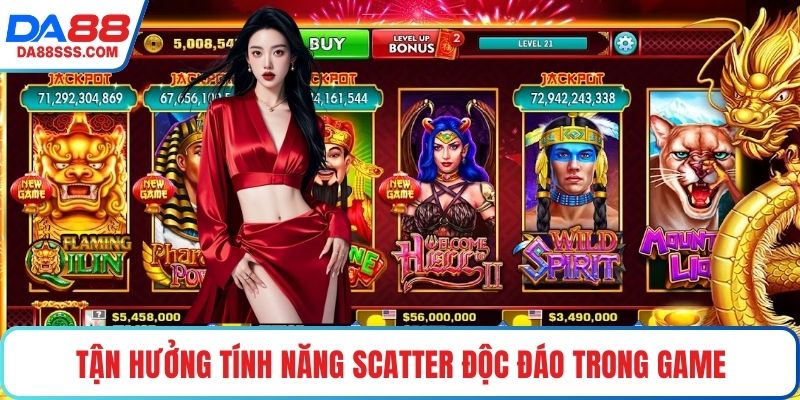 Tận hưởng tính năng Scatter độc đáo trong game